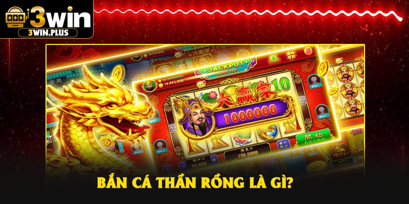 Bắn Cá Thần Rồng là gì?