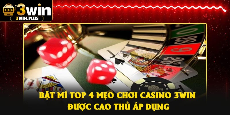 Bật mí top 4 mẹo chơi Casino 3Win được cao thủ áp dụng