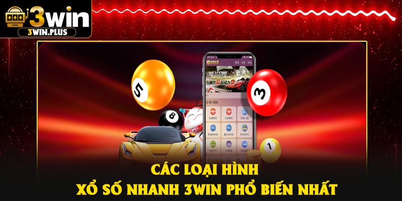 Các loại hình xổ số nhanh 3Win phổ biến nhất