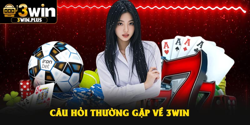 Câu hỏi thường gặp về 3Win