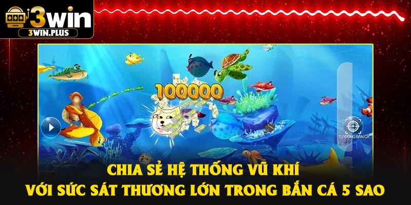 Chia sẻ hệ thống vũ khí với sức sát thương lớn trong bắn cá 5 sao
