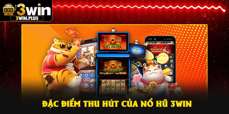 Đặc điểm thu hút của nổ hũ 3Win