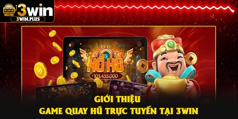Giới thiệu game quay hũ trực tuyến tại 3Win