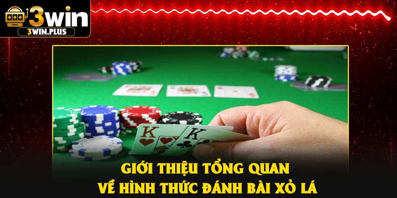 Giới thiệu tổng quan về hình thức đánh bài xỏ lá