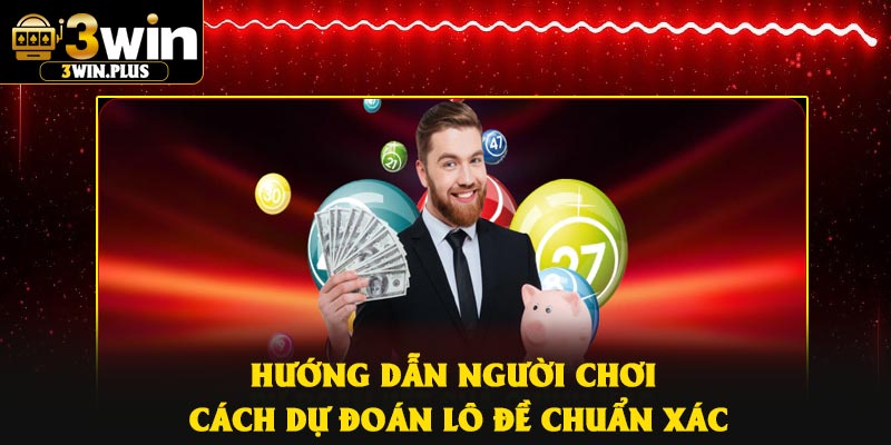 Hướng dẫn người chơi cách dự đoán lô đề chuẩn xác
