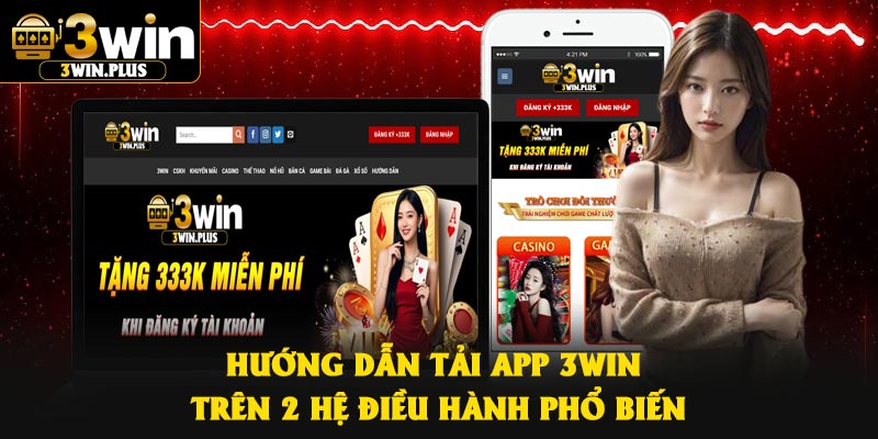 Hướng dẫn tải app 3Win trên 2 hệ điều hành phổ biến