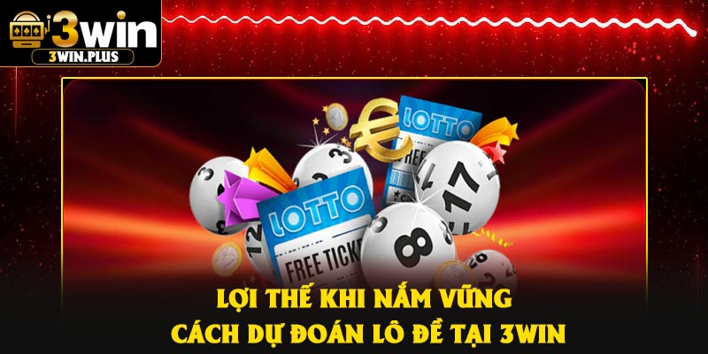 Lợi thế khi nắm vững cách dự đoán lô đề tại 3Win
