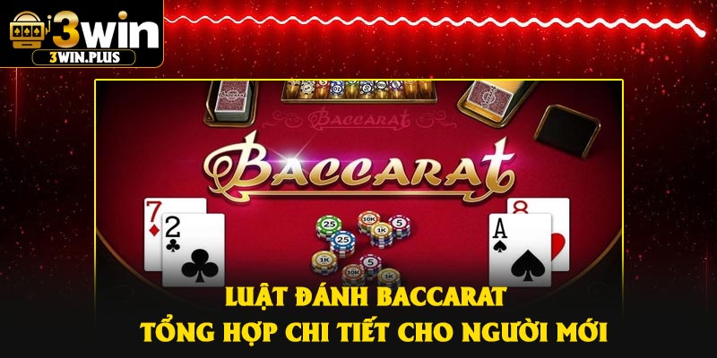 Luật Đánh Baccarat – Tổng Hợp Chi Tiết Cho Người Mới