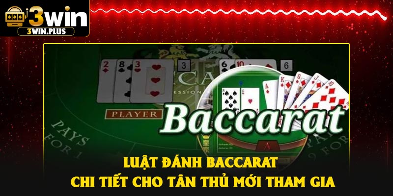 Luật đánh baccarat chi tiết cho tân thủ mới tham gia