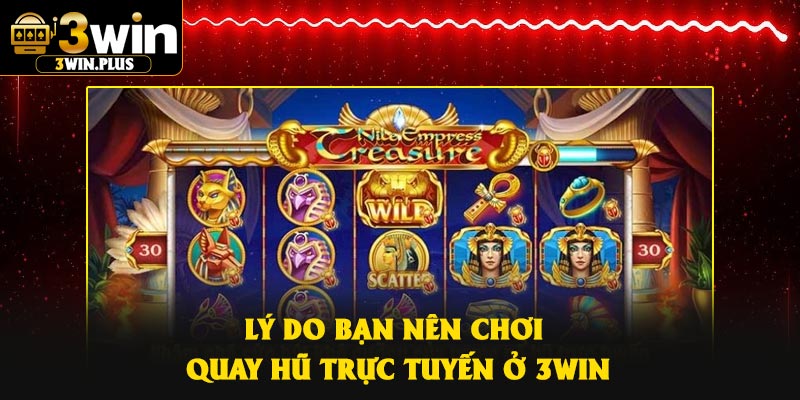Lý do bạn nên chơi quay hũ trực tuyến ở 3Win