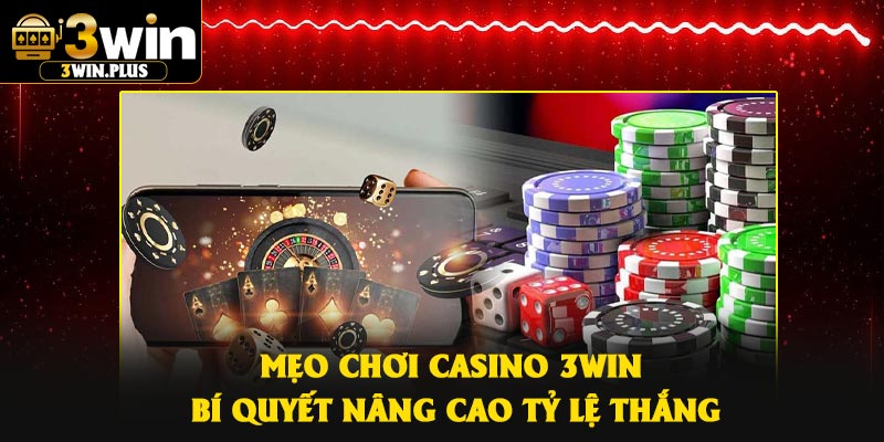 Mẹo Chơi Casino 3Win – Bí Quyết Nâng Cao Tỷ Lệ Thắng