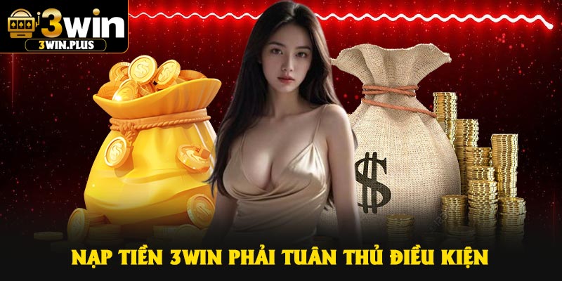 Nạp tiền 3Win phải tuân thủ điều kiện