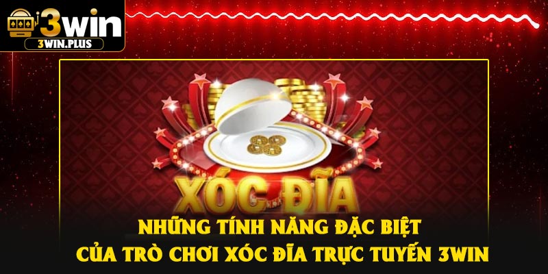 Những tính năng đặc biệt của trò chơi xóc đĩa trực tuyến 3Win