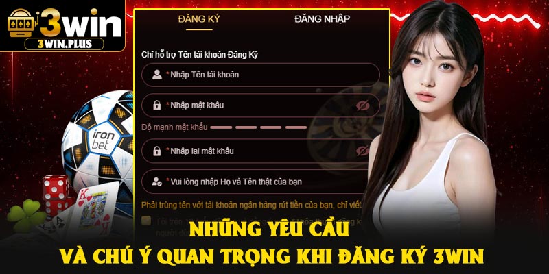 Những yêu cầu và chú ý quan trọng khi đăng ký 3Win