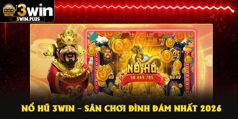 Nổ hũ 3Win – Sân chơi đình đám nhất 2026