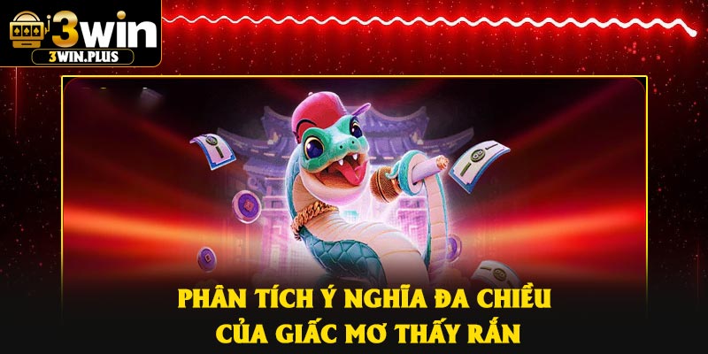 Phân tích ý nghĩa đa chiều của giấc mơ thấy rắn