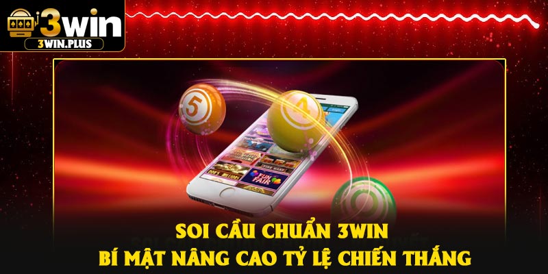Soi Cầu Chuẩn 3Win – Bí mật Nâng Cao Tỷ Lệ Chiến Thắng