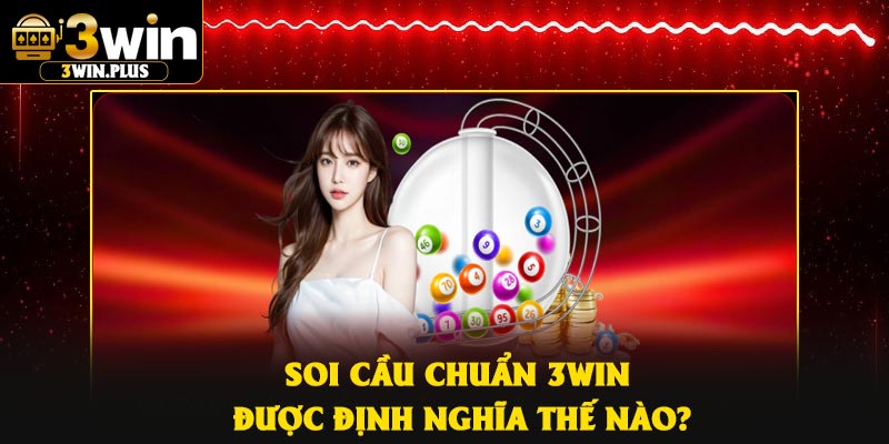 Soi cầu chuẩn 3Win được định nghĩa thế nào?