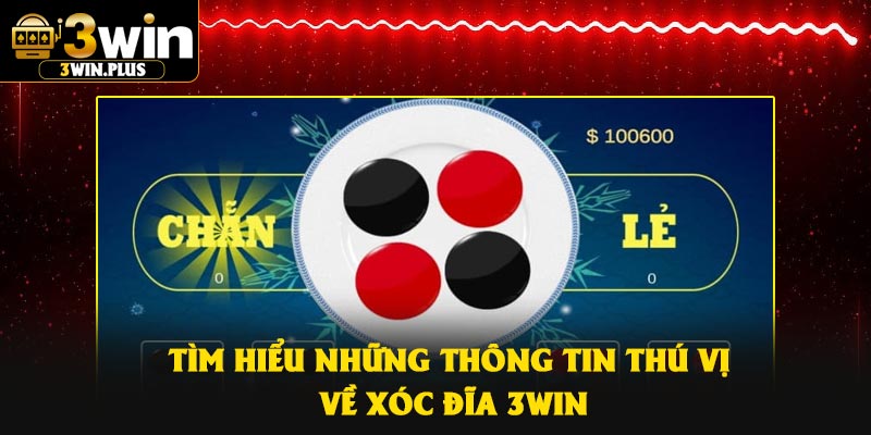 Tìm hiểu những thông tin thú vị về xóc đĩa 3Win