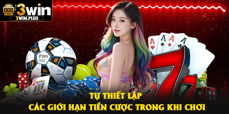 Tự thiết lập các giới hạn tiền cược trong khi chơi