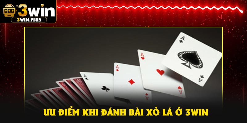 Ưu điểm khi đánh bài xỏ lá ở 3Win